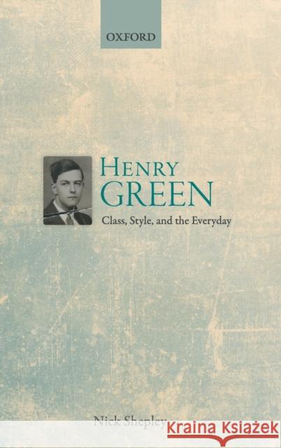 Henry Green: Class, Style, and the Everyday