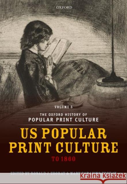 The Oxford History of Popular Print Culture: Volume Five: Us Popular Print Culture to 1860