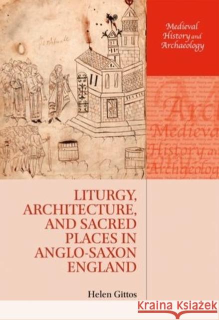 Liturgy, Architecture, and Sacred Places in Anglo-Saxon England