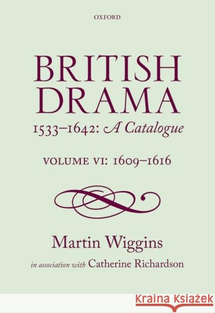 British Drama 1533-1642: A Catalogue: Volume VI: 1609-1616