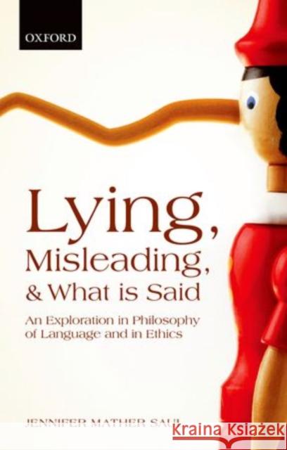 Lying, Misleading, and What Is Said: An Exploration in Philosophy of Language and in Ethics