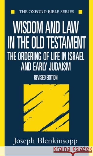 Wisdom and Law in the Old Testament: The Ordering of Life in Israel and Early Judaism