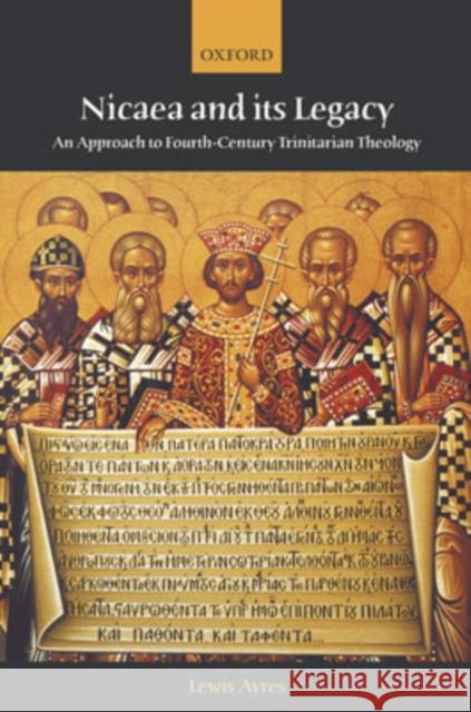 Nicaea and Its Legacy: An Approach to Fourth-Century Trinitarian Theology