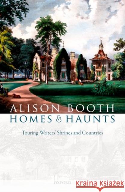 Homes and Haunts: Touring Writers' Shrines and Countries