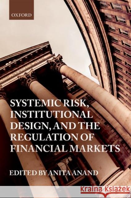 Systemic Risk, Institutional Design, and the Regulation of Financial Markets