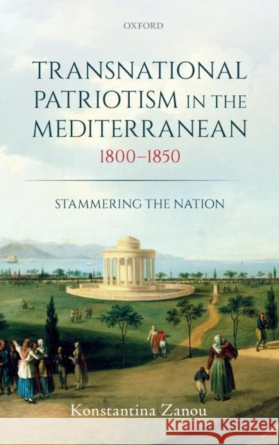 Transnational Patriotism in the Mediterranean, 1800-1850: Stammering the Nation