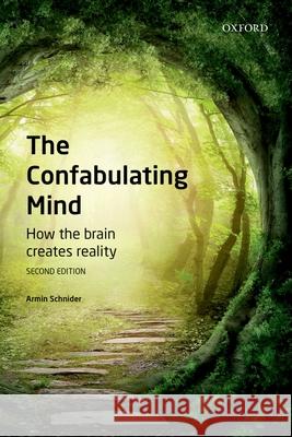 The Confabulating Mind: How the Brain Creates Reality