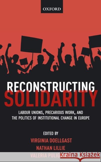 Reconstructing Solidarity: Labour Unions, Precarious Work, and the Politics of Institutional Change in Europe