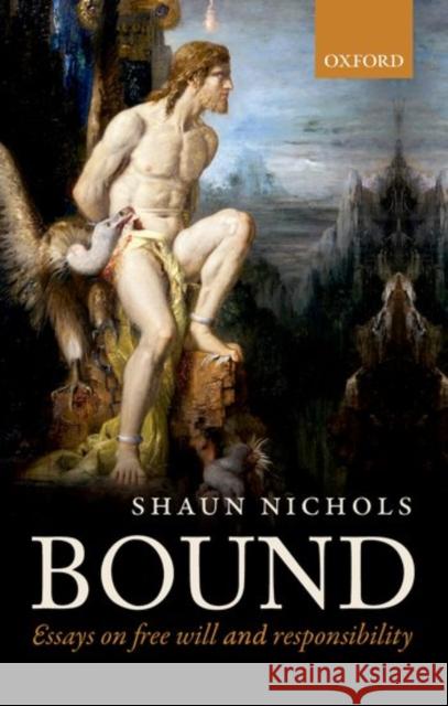 Bound: Essays on Free Will and Responsibility