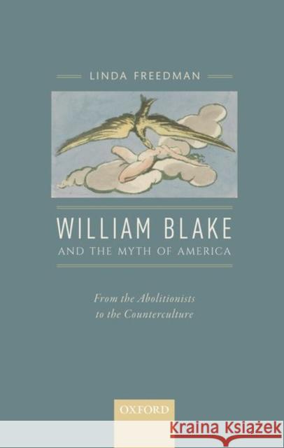 William Blake and the Myth of America: From the Abolitionists to the Counterculture