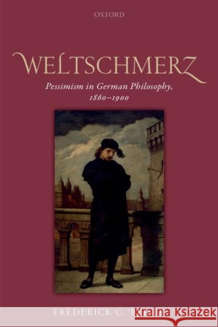 Weltschmerz: Pessimism in German Philosophy, 1860-1900
