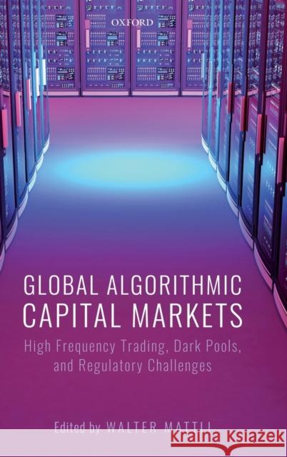 Global Algorithmic Capital Markets: High Frequency Trading, Dark Pools, and Regulatory Challenges