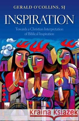 Inspiration: Towards a Christian Interpretation of Biblical Inspiration