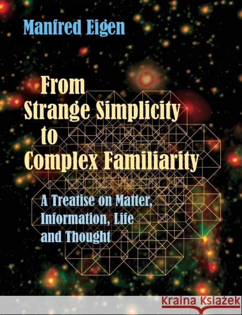 From Strange Simplicity to Complex Familiarity: A Treatise on Matter, Information, Life and Thought