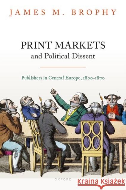 Print Markets and Political Dissent: Publishers in Central Europe, 1800-1870