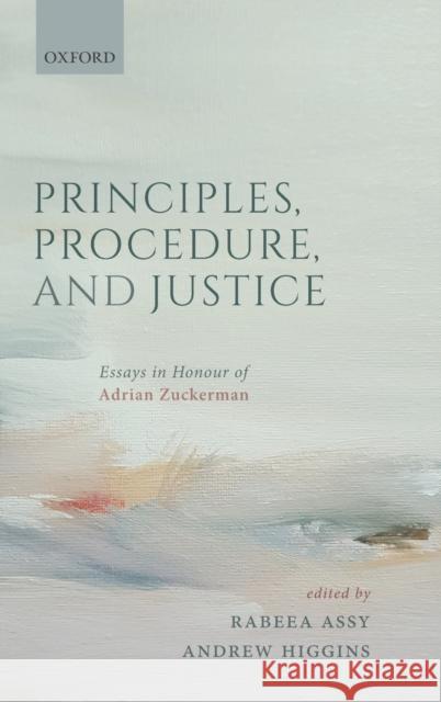 Principles, Procedure, and Justice: Essays in Honour of Adrian Zuckerman