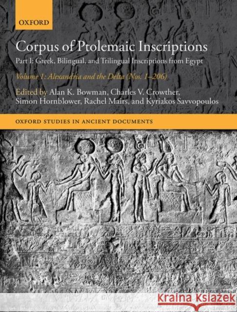 Corpus of Ptolemaic Inscriptions Volume 1, Alexandria and the Delta (Nos. 1-206): Part I: Greek, Bilingual, and Trilingual Inscriptions from Egypt