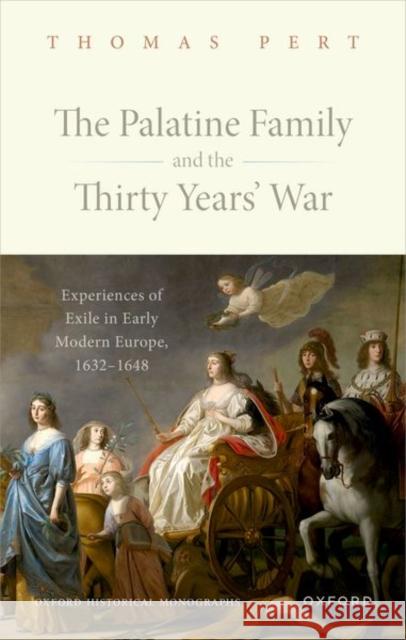 The Palatine Family and the Thirty Years' War: Experiences of Exile in Early Modern Europe, 1632-1648