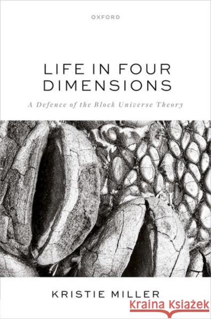 Life in Four Dimensions: A Defence of the Block Universe Theory