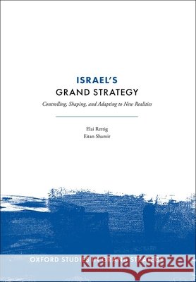 Israel's Grand Strategy: Controlling, Shaping, and Adapting to New Realities