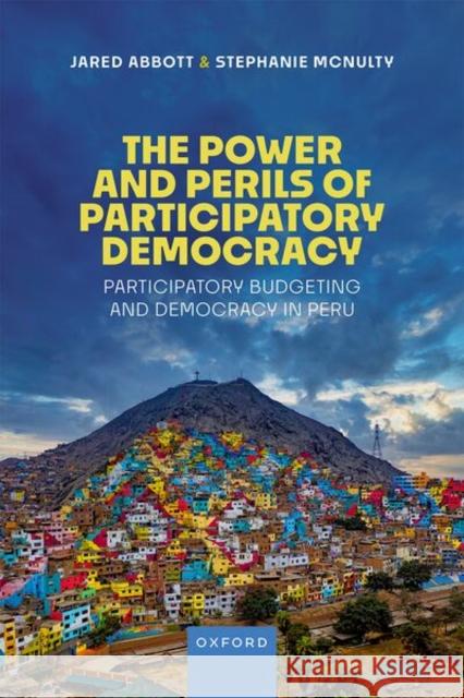 The Power and Perils of Participatory Democracy: Participatory Budgeting and Democracy in Peru