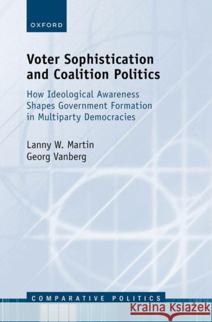 Voter Sophistication and Coalition Politics: How Ideological Awareness Shapes Government Formation in Multiparty Democracies