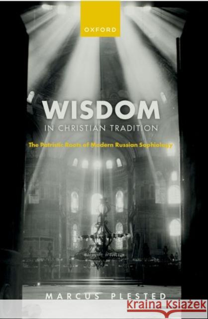 Wisdom in Christian Tradition: The Patristic Roots of Modern Russian Sophiology
