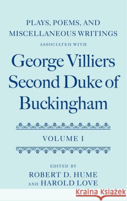 Plays, Poems, and Miscellaneous Writings Associated with George Villiers, Second Duke of Buckingham: Volume I