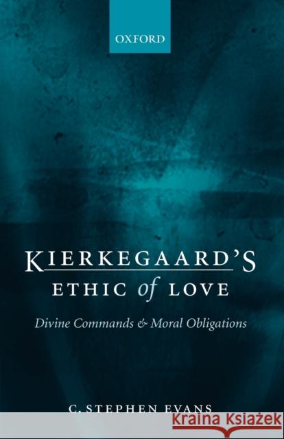 Kierkegaard's Ethic of Love: Divine Commands and Moral Obligations