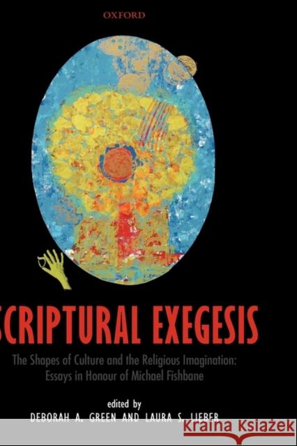 Scriptural Exegesis: The Shapes of Culture and the Religious Imagination: Essays in Honour of Michael Fishbane