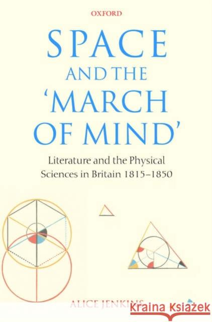 Space and the 'March of Mind': Literature and the Physical Sciences in Britain 1815-1850