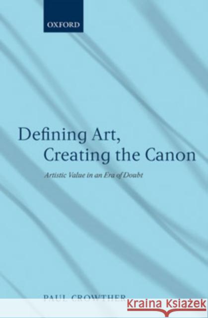 Defining Art, Creating the Canon: Artistic Value in an Era of Doubt