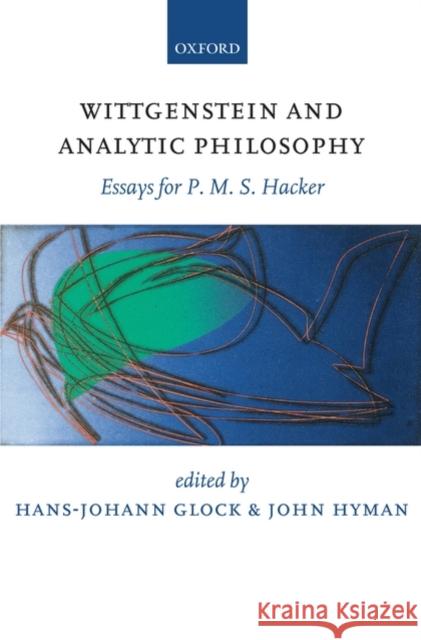 Wittgenstein and Analytic Philosophy: Essays for P. M. S. Hacker