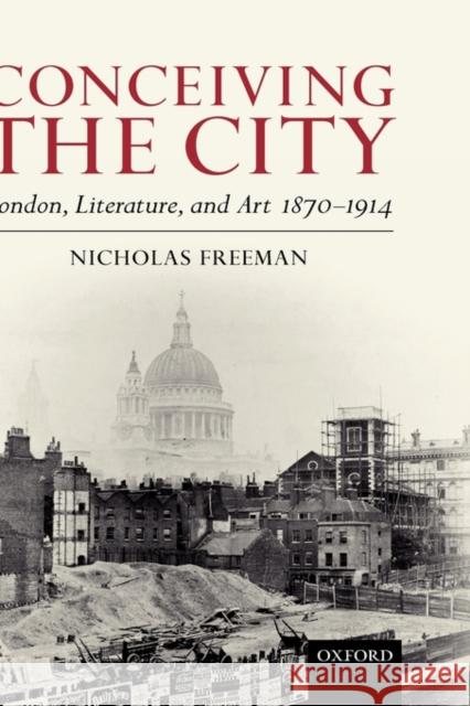 Conceiving the City: London, Literature, and Art 1870-1914