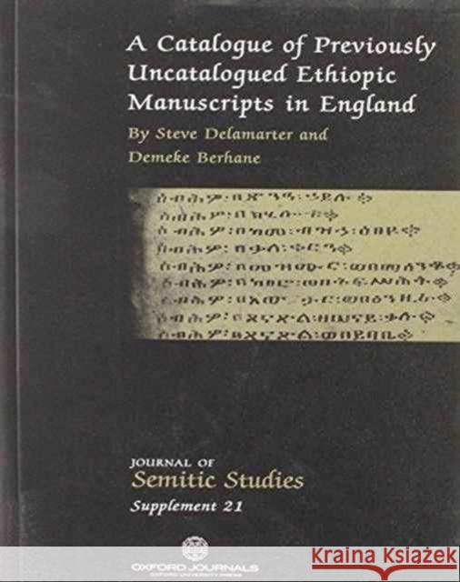 A Catalogue of Previously Uncatalogued Ethiopic Manuscripts in England : Twenty-three Manuscripts in the Bodleian, Cambridge, and Rylands Libraries and in a Private Collection