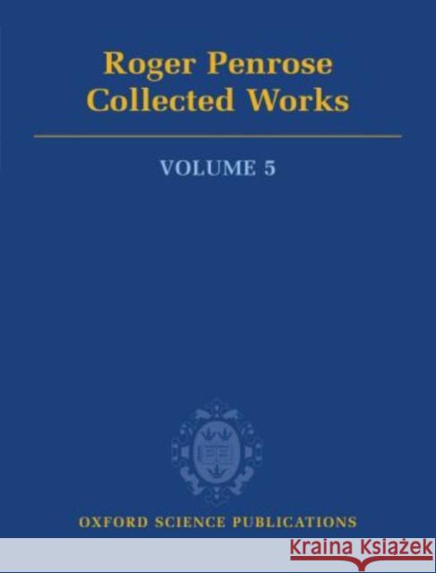 Roger Penrose: Collected Works, Volume 5: 1990-1996