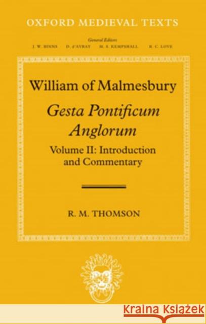 William of Malmesbury: Gesta Pontificum Anglorum, the History of the English Bishops: Volume II: Introduction and Commentary