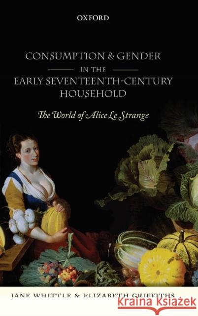 Consumption and Gender in the Early Seventeenth-Century Household: The World of Alice Le Strange