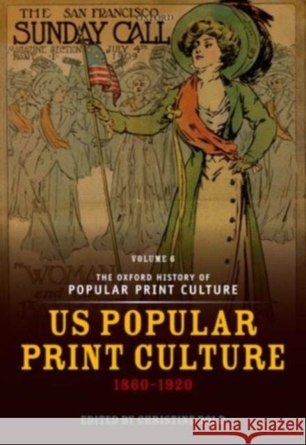 The Oxford History of Popular Print Culture: Volume Six: Us Popular Print Culture 1860-1920