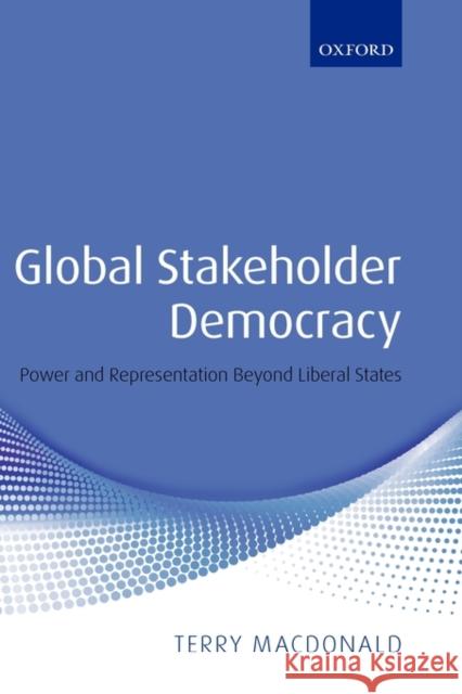 Global Stakeholder Democracy: Power and Representation Beyond Liberal States