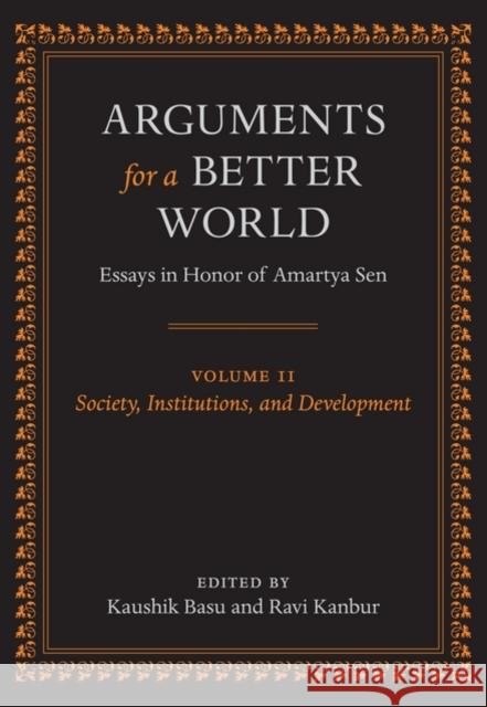 Arguments for a Better World: Essays in Honor of Amartya Sen: Volume II: Society, Institutions, and Development