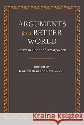 Arguments for a Better World: Essays in Honor of Amartya Sen : Volume I: Ethics, Welfare, and Measurement and Volume II: Society, Institutions, and Development