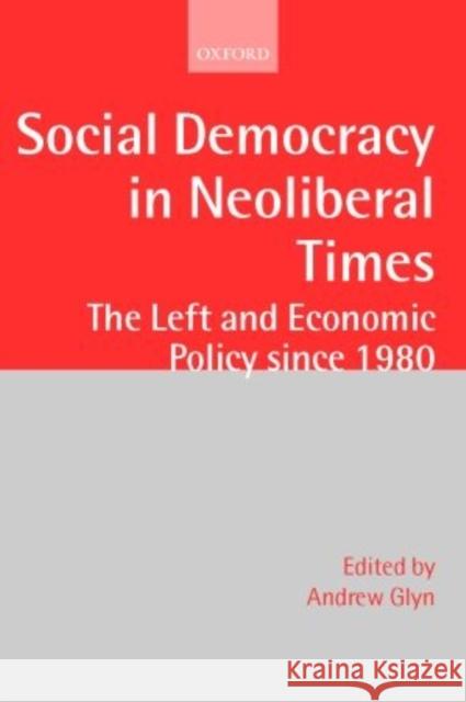 Social Democracy in Neoliberal Times: The Left and Economic Policy Since 1980