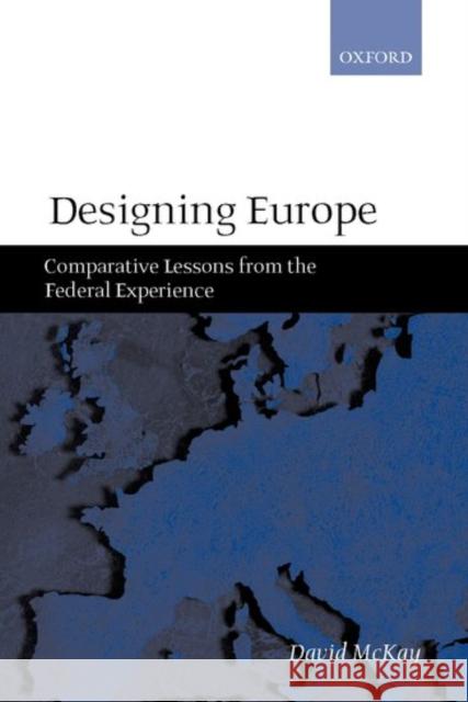 Designing Europe 'Comparative Lessons from the Federal Experience'