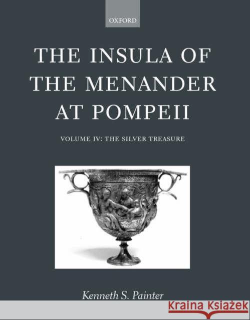 The Insula of the Menander at Pompeii: Volume IV: The Silver Treasure Volume IV: The Silver Treasure