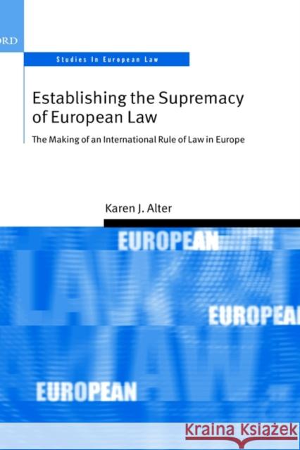 Establishing the Supremacy of European Law: The Making of an International Rule of Law in Europe