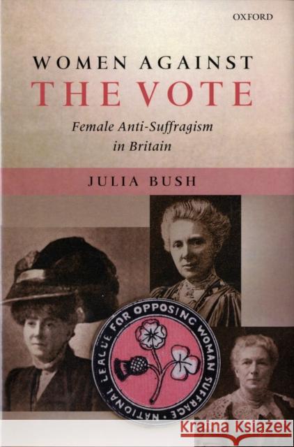 Women Against the Vote: Female Anti-Suffragism in Britain