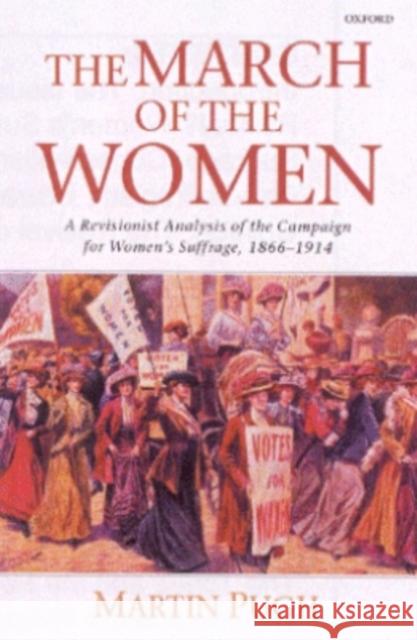 The March of the Women: A Revisionist Analysis of the Campaign for Women's Suffrage, 1866-1914