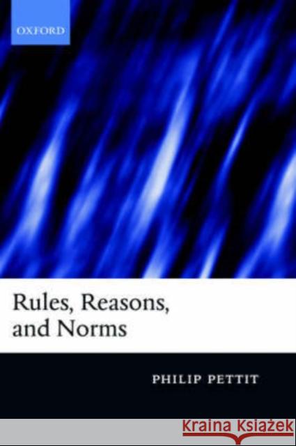 Rules, Reasons, and Norms : Selected Essays