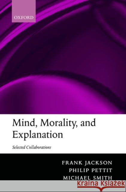 Mind, Morality, and Explanation: Selected Collaborations